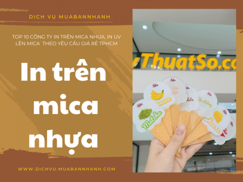 Top 10 công ty in trên mica nhựa, in uv lên mica làm móc khóa số lượng ít, logo in ảnh mica kính theo yêu cầu giá rẻ TPHCM