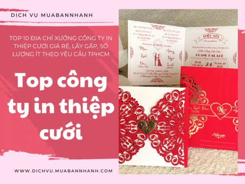Top 10 địa chỉ xưởng công ty in thiệp cưới giá rẻ, lấy gấp, số lượng ít theo yêu cầu TPHCM